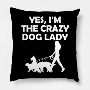 Yes I'm The Crazy Dog Lady Pillow