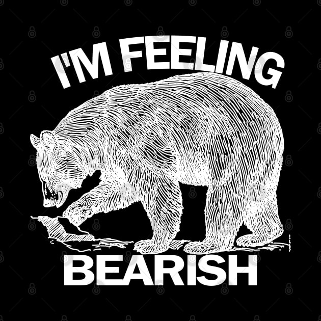 I'm Feeling Bearish by Wild Heart Apparel