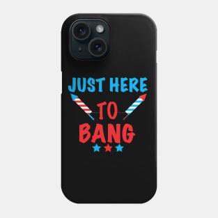 Just Here To Bang 4th of July Phone Case