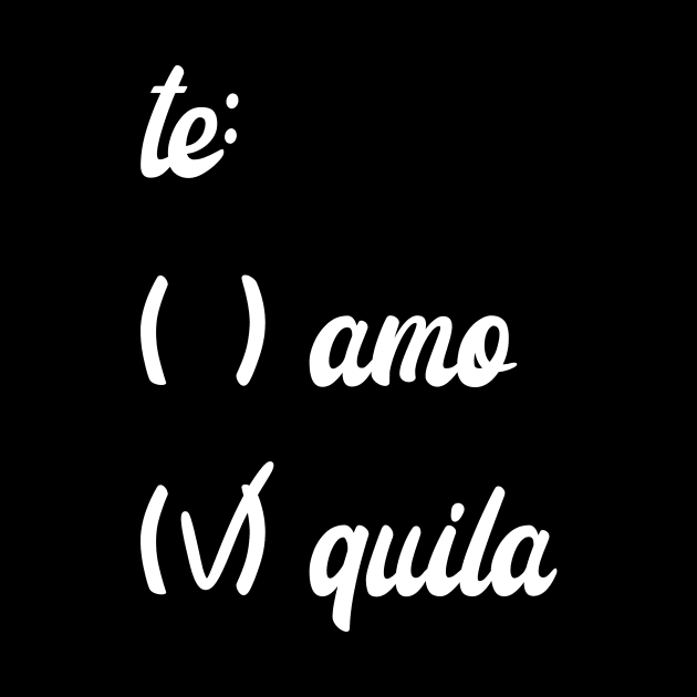 Te Amo Quila, Cinco De Mayo, I love tequila t-shirt, Funny Tequila T-Shirt by warpartdesignstudio