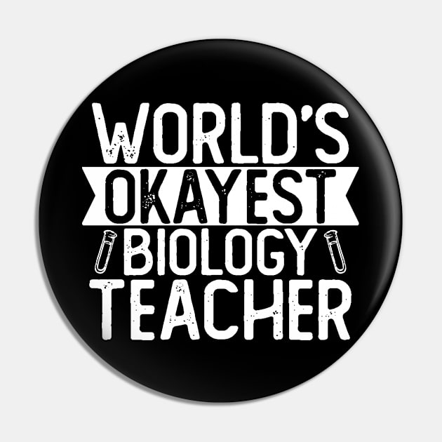 World's Okayest Biology Teacher  T shirt Biologist Gift Pin by mommyshirts