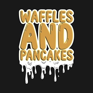 Waffles And Pancakes T-Shirt