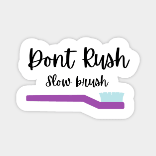 Dont rush slow brush Tshirt Magnet