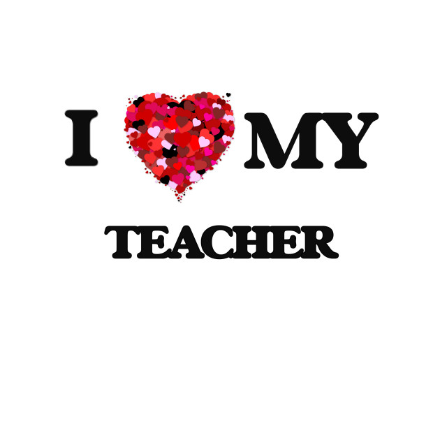 I love my Teacher - Love - T-Shirt | TeePublic