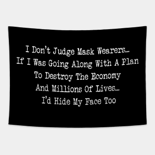 I Don't Judge Mask Wearers If I Was Going Along With A Plan To Destroy The Economy And Millions Of Lives I'd Hide My Face Too Tapestry