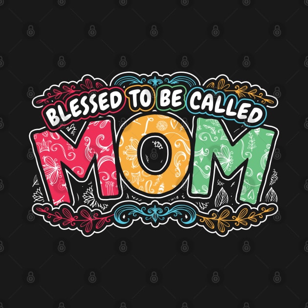 Blessed to be Called Mom Floral Gifts by aneisha