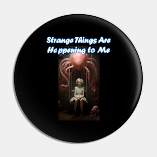 Strange Things Are Happening to Me Pin