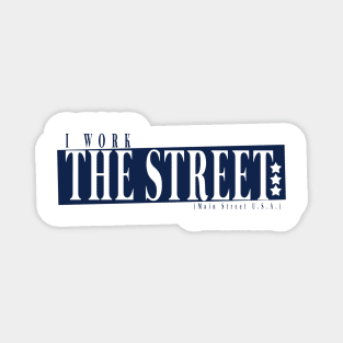 I work the Street ( Main Street ) Magnet