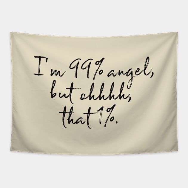 I'm 99% angel, but ohhhh, that 1% Tapestry by alexagagov@gmail.com