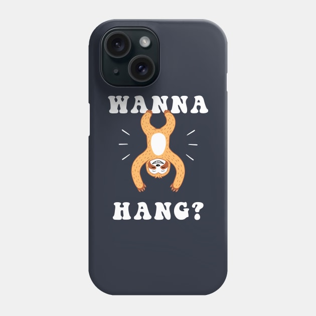 Wanna Hang Sloth Phone Case by dumbshirts