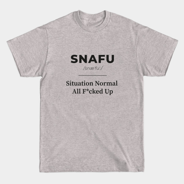 SNAFU - Situation Normal All F*cked Up | 2 - Urban Dictionary - T-Shirt ...