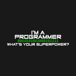 I'm a programmer, what's your superpower? T-Shirt