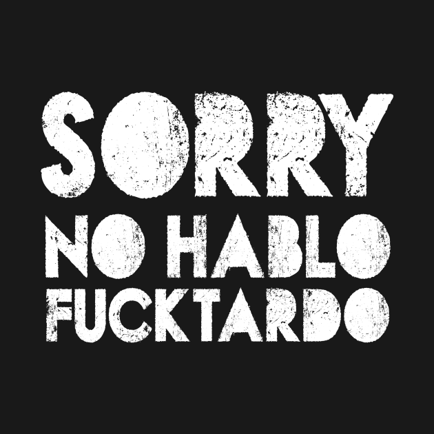 No Hablo Fucktardo by whosfabrice