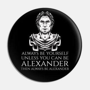 Macedonian History - Always Be Yourself - Alexander The Great Pin