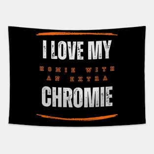 "I Love My Homie with an Extra Chromie" Supportive Tee Tapestry