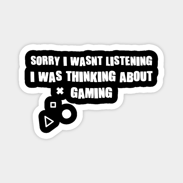 Sorry I Wasnt Listening I Was Thinking About Gaming Magnet by family.d