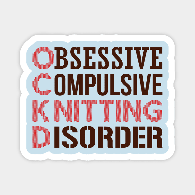 Obsessive Compulsive Knitting Disorder Magnet by nektarinchen