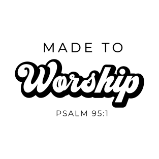 Made to worship T-Shirt