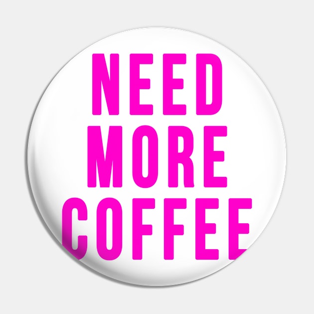 Need More Coffe Pin by hothippo