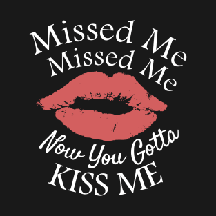 Funny Childhood Saying - Missed Missed Me, Now You Gotta Kiss Me T-Shirt