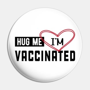 Vaccinated - Hug me I'm vaccinated Pin