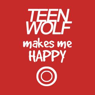 Teen Wolf makes me happy - white T-Shirt