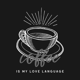 Coffee Is My Love Language T-Shirt