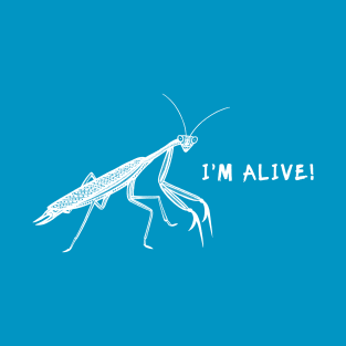 Praying Mantis - I'm Alive! - powerful animal design T-Shirt