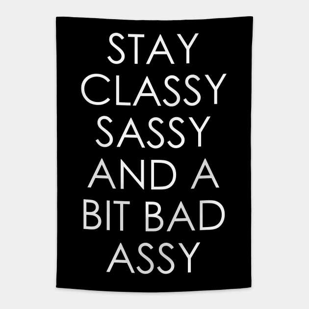 Stay Classy Sassy and a Bit Bad Assy Tapestry by Oyeplot