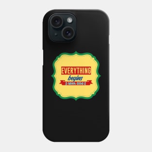 Everything Begins With God Phone Case