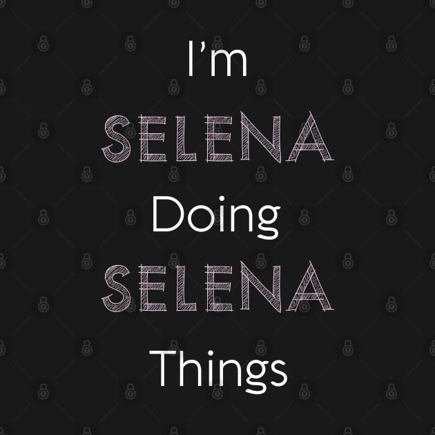 Im Selena Doing Selena Things Personalized Name Gift Woman Girl Pink by Shirtsurf