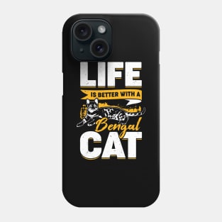 Life Is Better With A Bengal Cat Phone Case