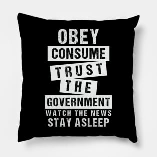 Obey Consume Trust The Government Watch The News Stay Asleep Pillow