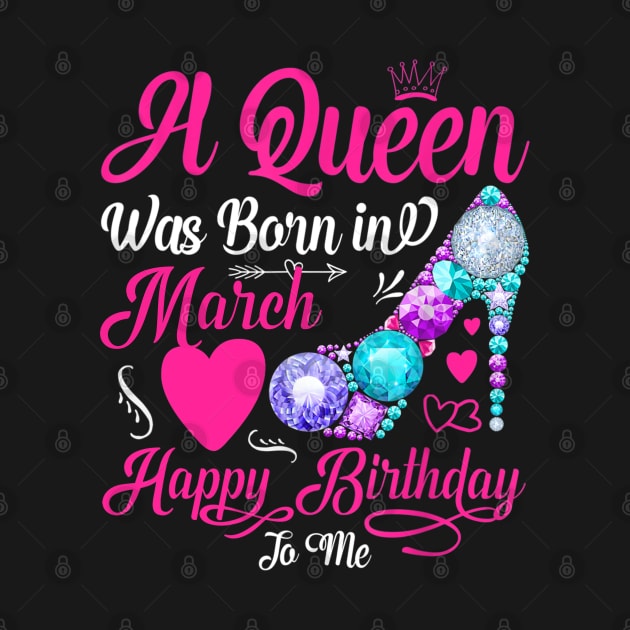 A Queen Was Born In March Happy Birthday To Me by TATTOO project