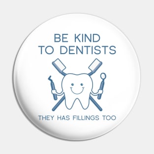 Be Kind To Dentists Pin