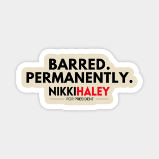 Barred Permanently Nikki Haley for President 2024 Magnet