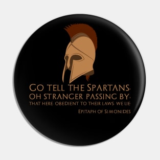 Go tell the Spartans, oh stranger passing by, that here, obedient to their laws, we lie. - Epitaph of Simonides Pin