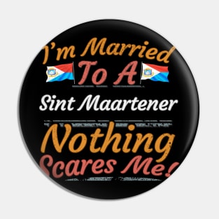 I'm Married To A Sint Maartener Nothing Scares Me - Gift for Sint Maartener From Sint Maarten Americas,Caribbean, Pin