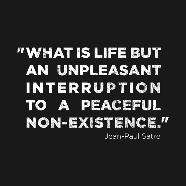 Jean-Paul Satre quote. by MattDesignOne