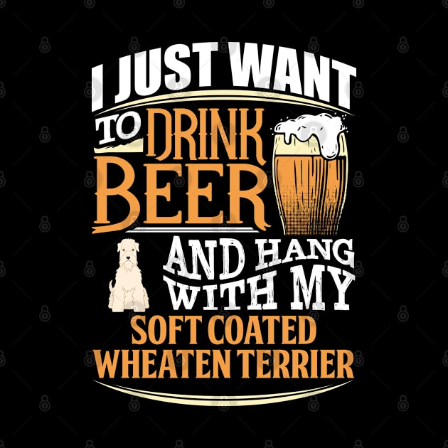 I Just Want To Drink Beer And Hang With  My Soft Coated Wheaten Terrier - Gift For Soft Coated Wheaten Terrier Owner Soft Coated Lover by HarrietsDogGifts