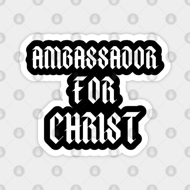 Ambassador For Christ - Christian Quotes Magnet by Arts-lf