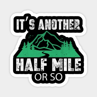 It's Another Half Mile or So Funny Hiking Gift Magnet