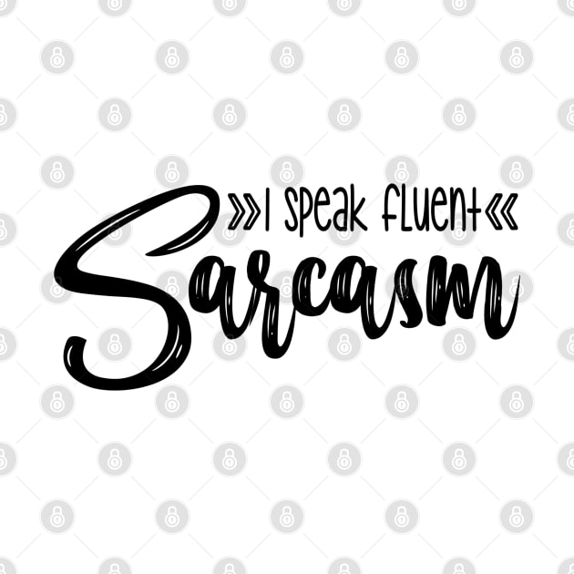 I Speak Fluent Sarcasm by Oddities Outlet