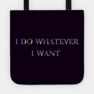 I Do Whatever  I Want Tote