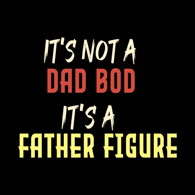 Dad Gift Funny Dad Shirt-It's Not A Dad Bod It's A Father Figure T-shirt Father day by Aymanex1