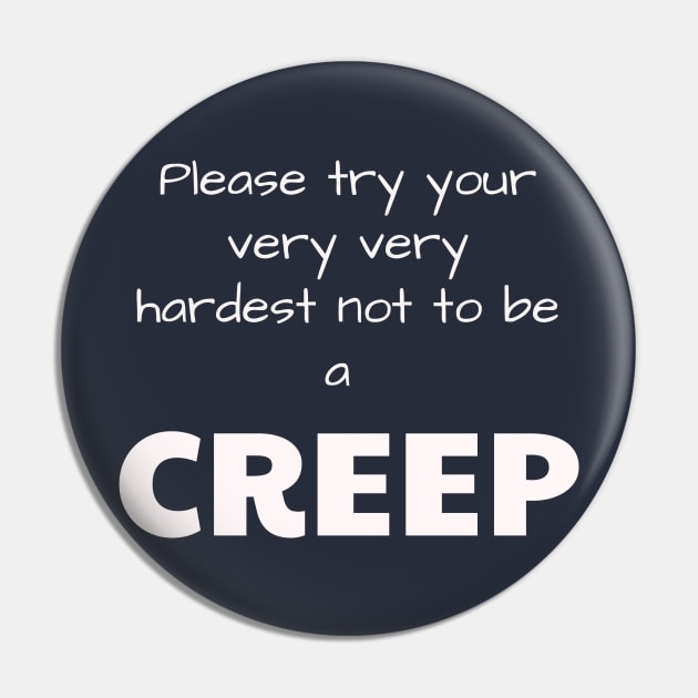 Please try your very very hardest not to be a CREEP Pin by Jerry De Luca