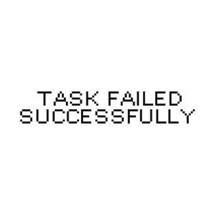 Task failed successfully T-Shirt