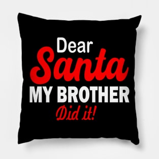 Dear Santa MY BROTHER DID IT Pillow