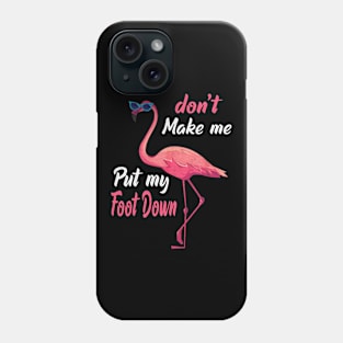 Don't Make Me Put My Foot Down flamingo Phone Case