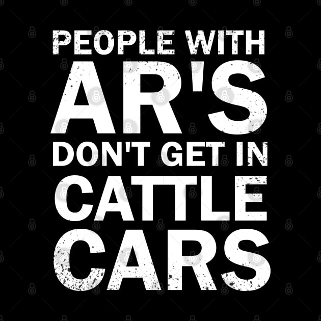 People With Ar's Don't Get In Cattle Cars by S-Log